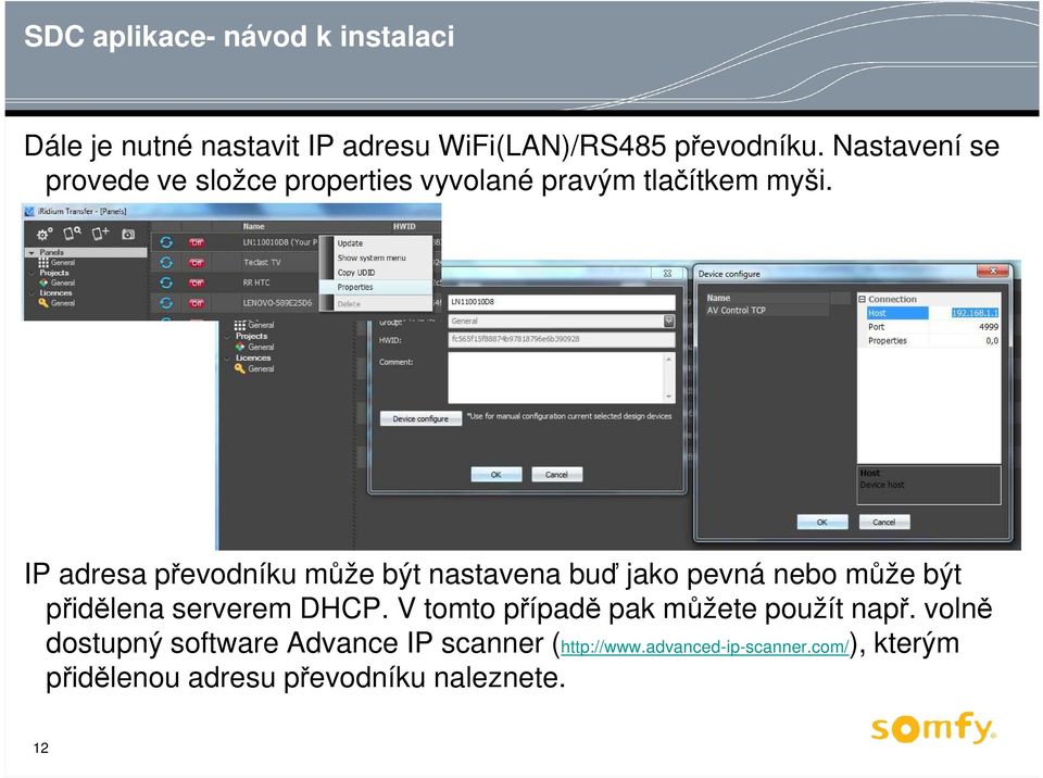 IP adresa převodníku může být nastavena buď jako pevná nebo může být přidělena serverem DHCP.