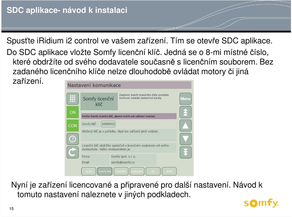 Jedná se o 8-mi místné číslo, které obdržíte od svého dodavatele současně s licenčním souborem.