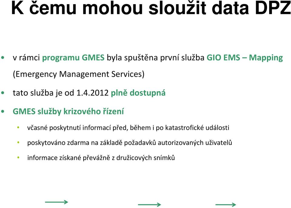 2012 plně dostupná GMES služby krizového řízení včasné poskytnutí informací před, během i po