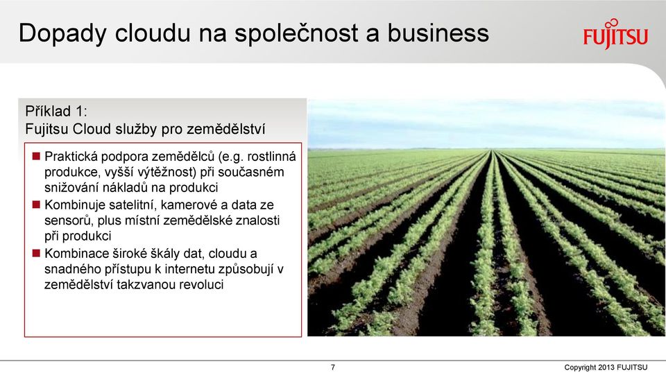 rostlinná produkce, vyšší výtěžnost) při současném snižování nákladů na produkci Kombinuje satelitní,
