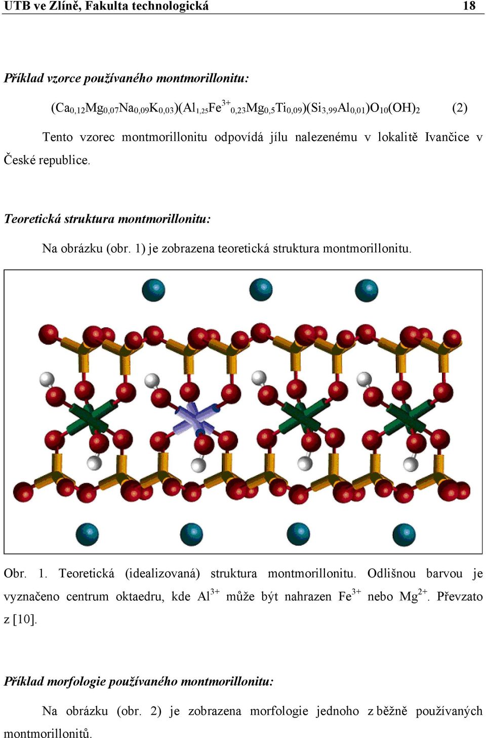 1) je zobrazena teoretická struktura montmorillonitu. Obr. 1. Teoretická (idealizovaná) struktura montmorillonitu.