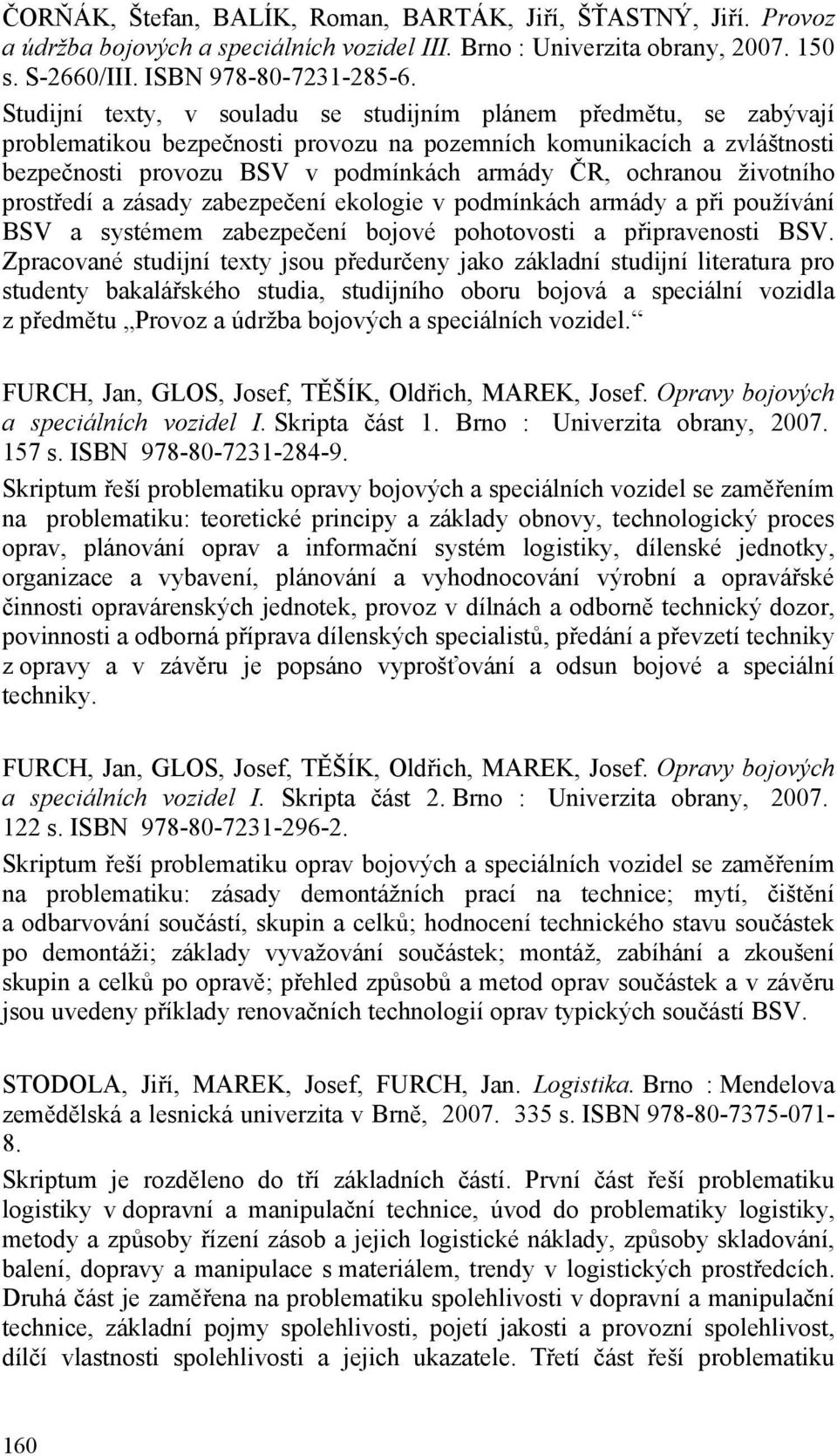 životního prostředí a zásady zabezpečení ekologie v podmínkách armády a při používání BSV a systémem zabezpečení bojové pohotovosti a připravenosti BSV.