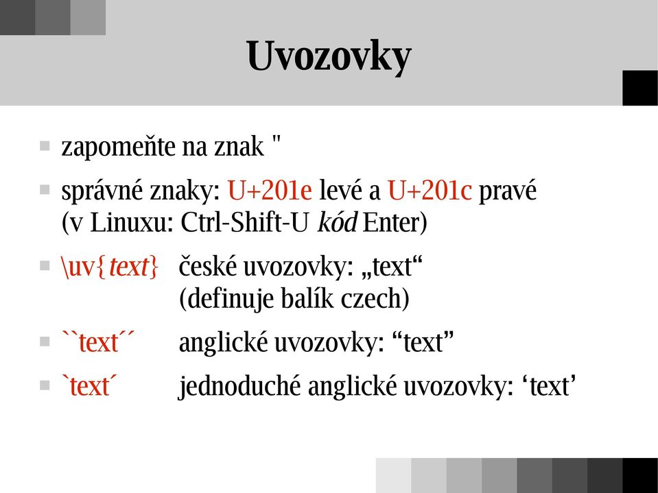 české uvozovky: text (definuje balík czech) ``text `text