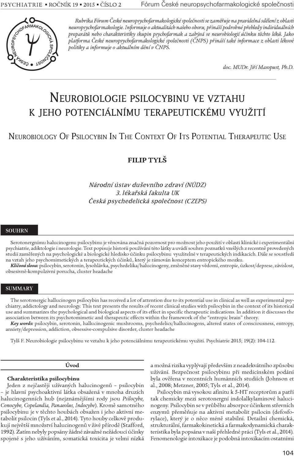 Jako platforma Èeské neuropsychofarmakologické spoleènosti (ÈNPS) pøináší také informace z oblasti lékové politiky a informuje o aktuálním dìní v ÈNPS. doc. MUDr