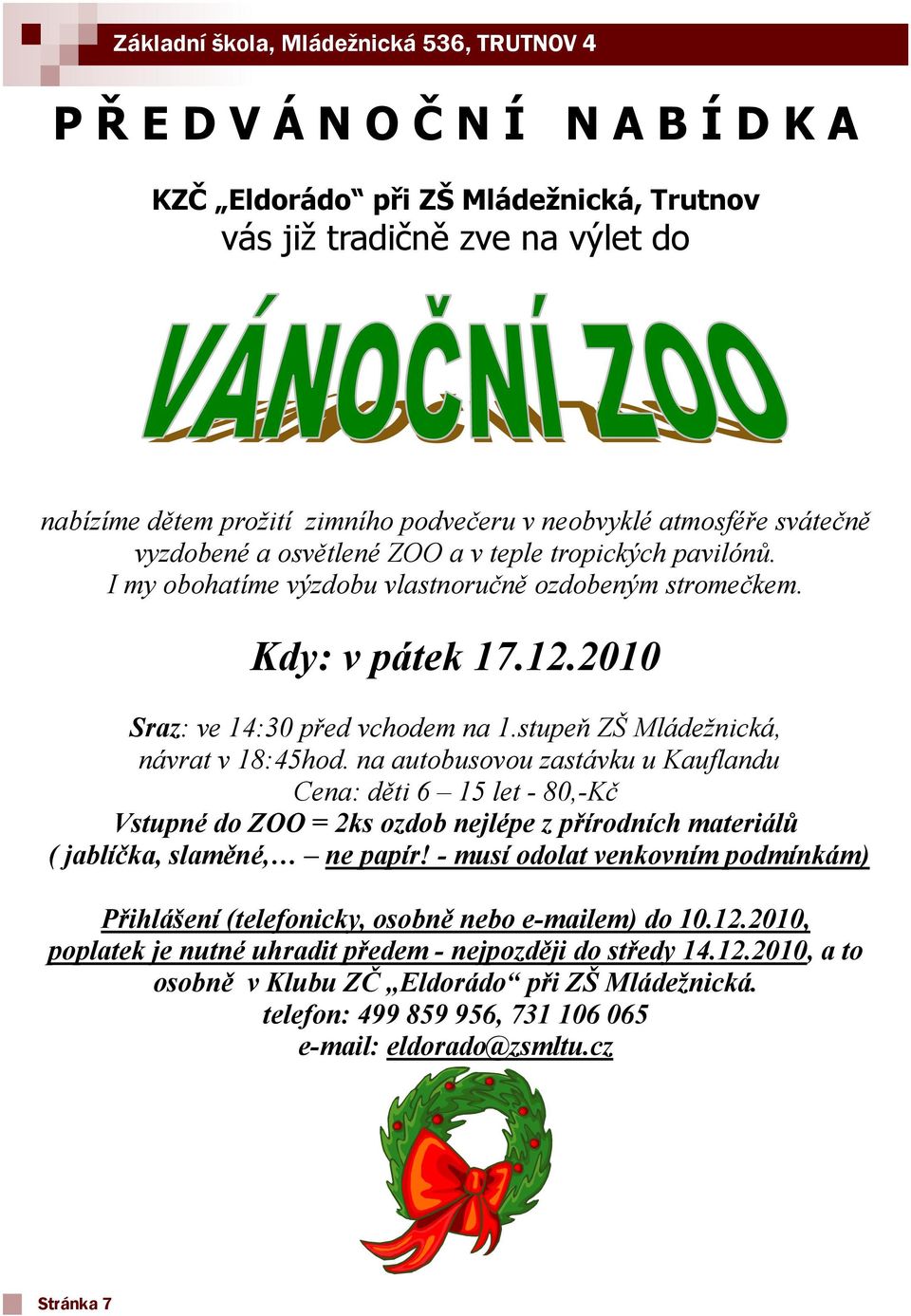 2010 Sraz: ve 14:30 před vchodem na 1.stupeň ZŠ Mládežnická, návrat v 18:45hod.