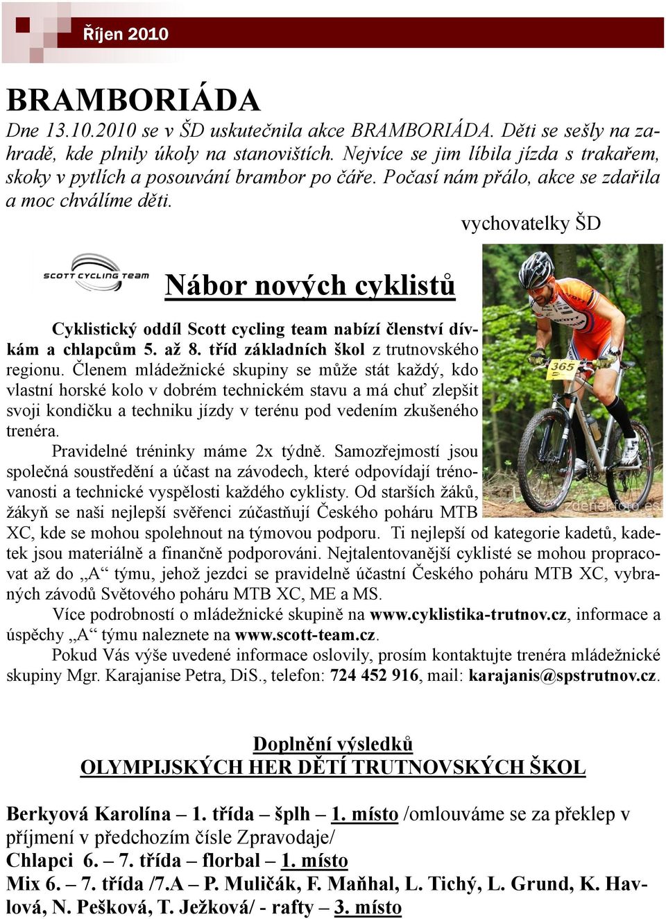 vychovatelky ŠD Nábor nových cyklistů Cyklistický oddíl Scott cycling team nabízí členství dívkám a chlapcům 5. až 8. tříd základních škol z trutnovského regionu.