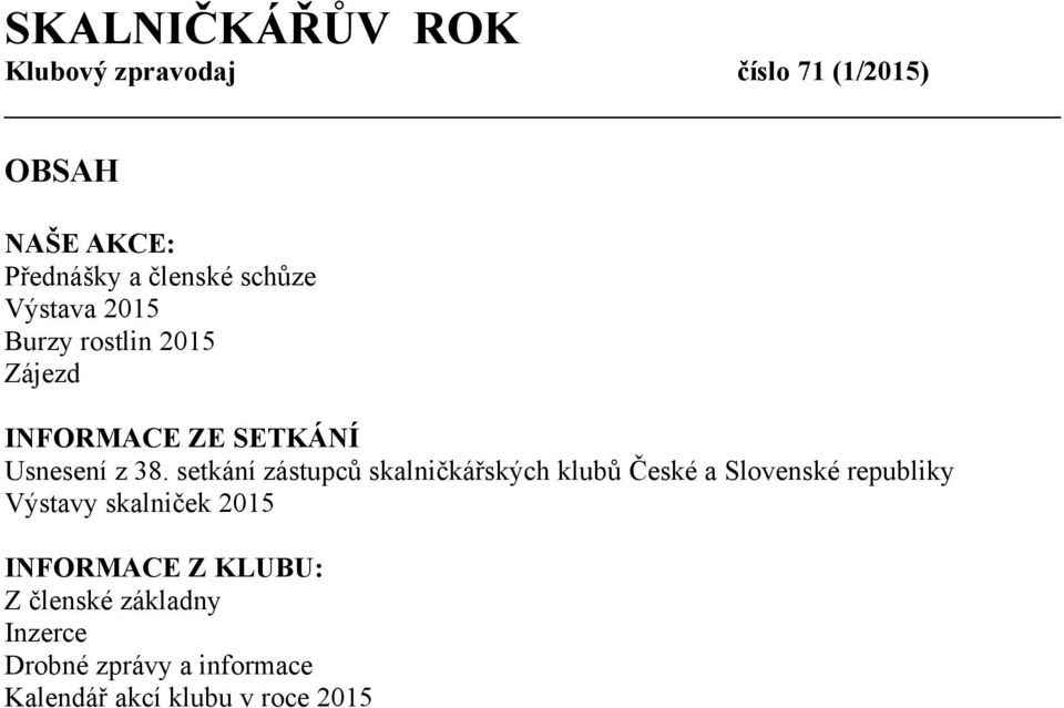 setkání zástupců skalničkářských klubů České a Slovenské republiky Výstavy skalniček 2015