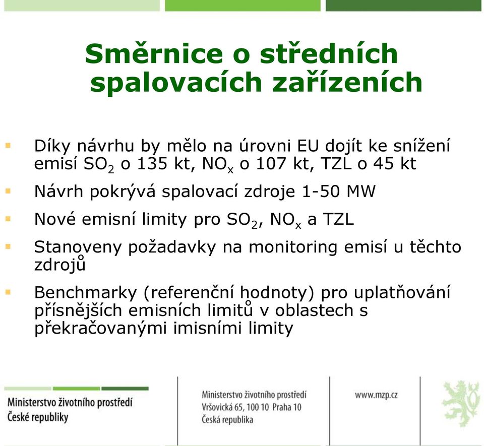 pro SO 2, NO x a TZL Stanoveny požadavky na monitoring emisí u těchto zdrojů Benchmarky (referenční