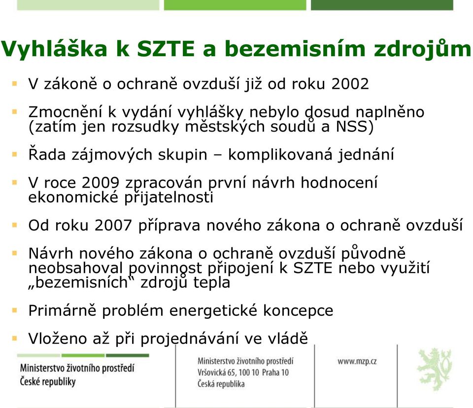 ekonomické přijatelnosti Od roku 2007 příprava nového zákona o ochraně ovzduší Návrh nového zákona o ochraně ovzduší původně