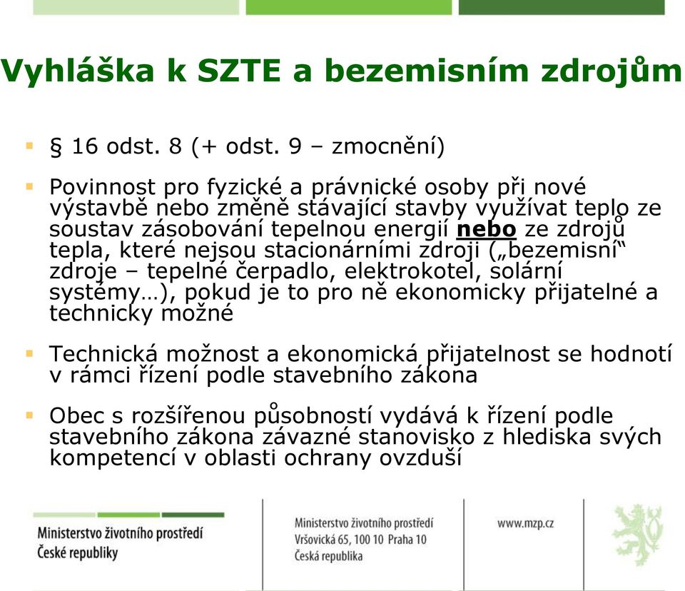 ze zdrojů tepla, které nejsou stacionárními zdroji ( bezemisní zdroje tepelné čerpadlo, elektrokotel, solární systémy ), pokud je to pro ně ekonomicky