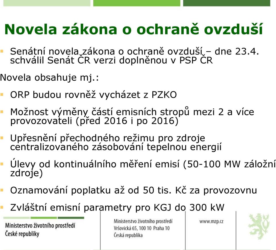 : ORP budou rovněž vycházet z PZKO Možnost výměny částí emisních stropů mezi 2 a více provozovateli (před 2016 i po 2016)