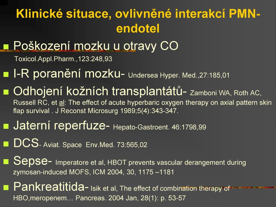 J Reconst Microsurg 1989;5(4):343-347. Jaterní reperfuze- Hepato-Gastroent. 46:1798,99 DCS- Aviat. Space Env.Med.