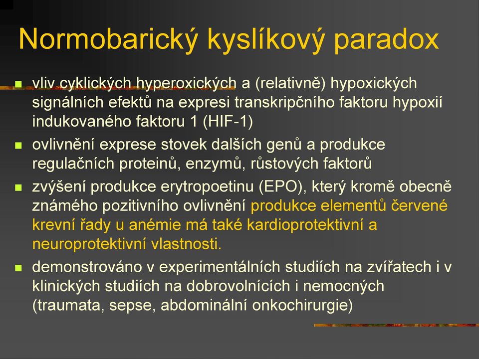 erytropoetinu (EPO), který kromě obecně známého pozitivního ovlivnění produkce elementů červené krevní řady u anémie má také kardioprotektivní a