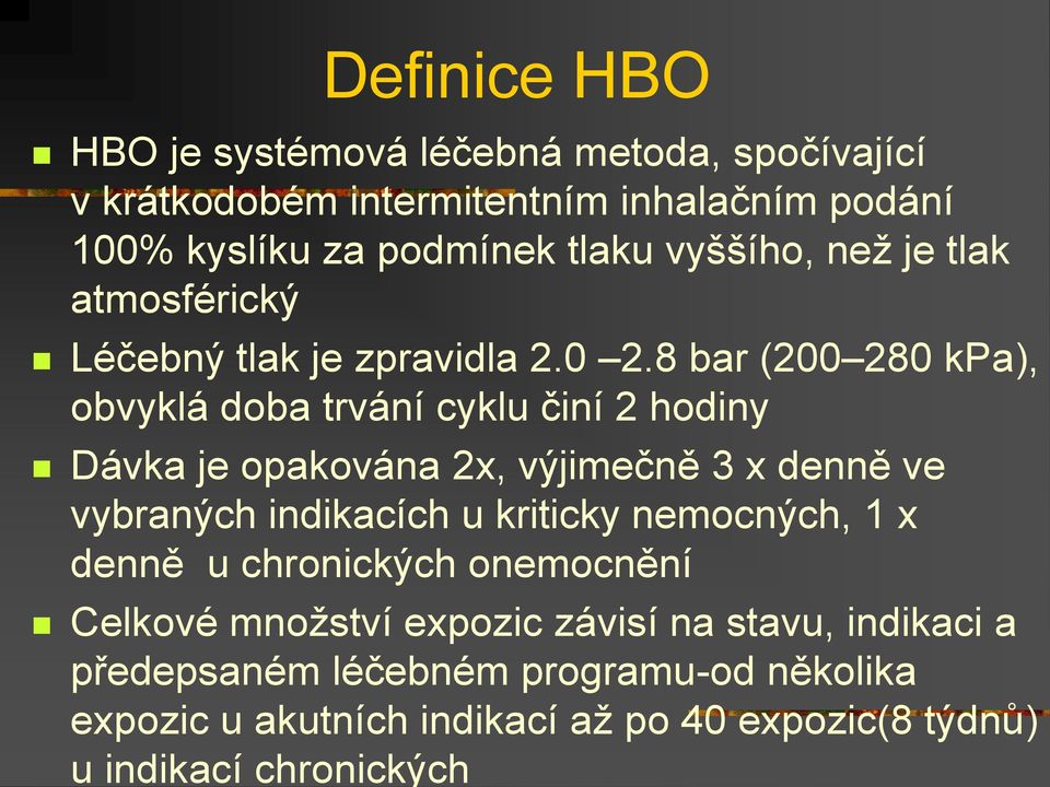 8 bar (200 280 kpa), obvyklá doba trvání cyklu činí 2 hodiny Dávka je opakována 2x, výjimečně 3 x denně ve vybraných indikacích u kriticky