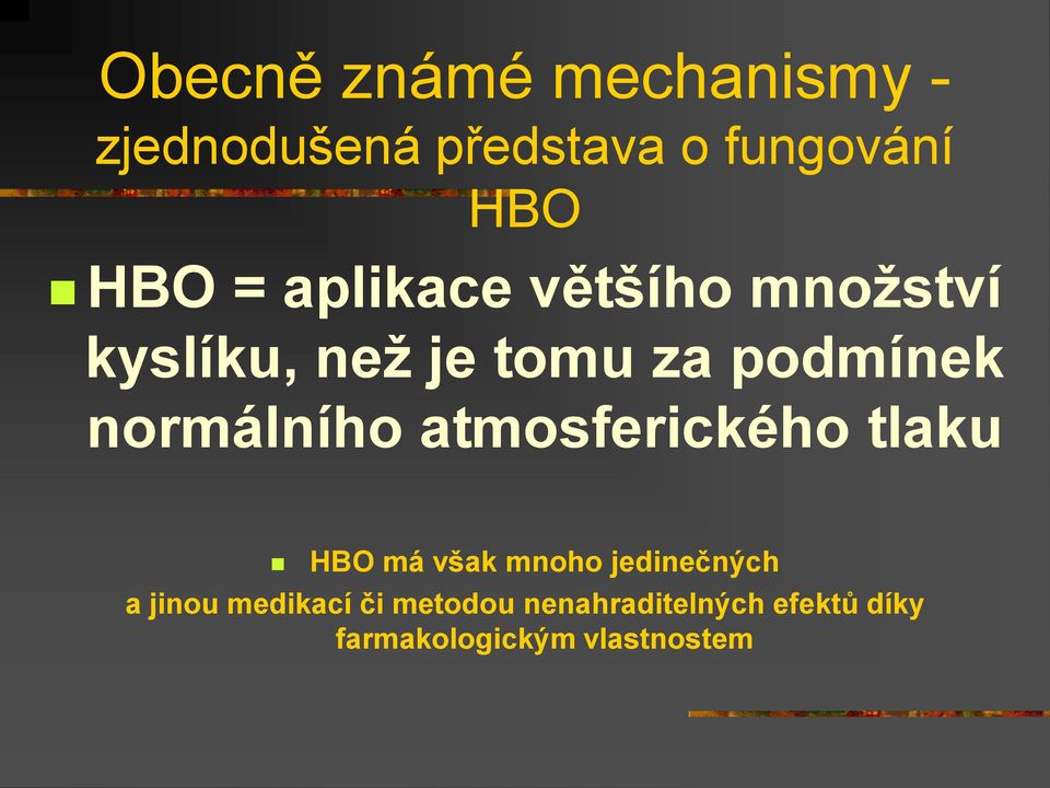 normálního atmosferického tlaku HBO má však mnoho jedinečných a
