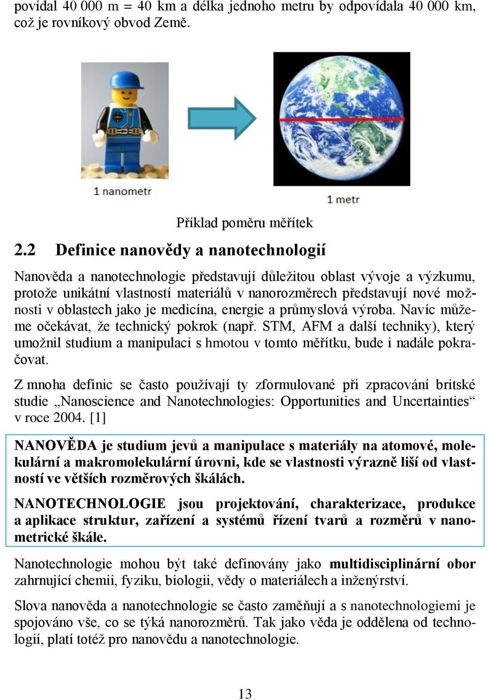 oblastech jako je medicína, energie a průmyslová výroba. Navíc můžeme očekávat, že technický pokrok (např.
