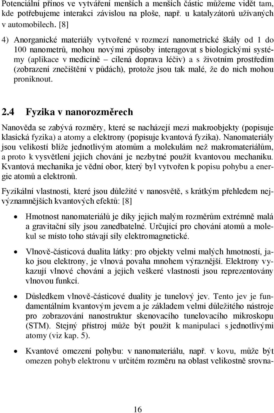 životním prostředím (zobrazení znečištění v půdách), protože jsou tak malé, že do nich mohou proniknout. 2.