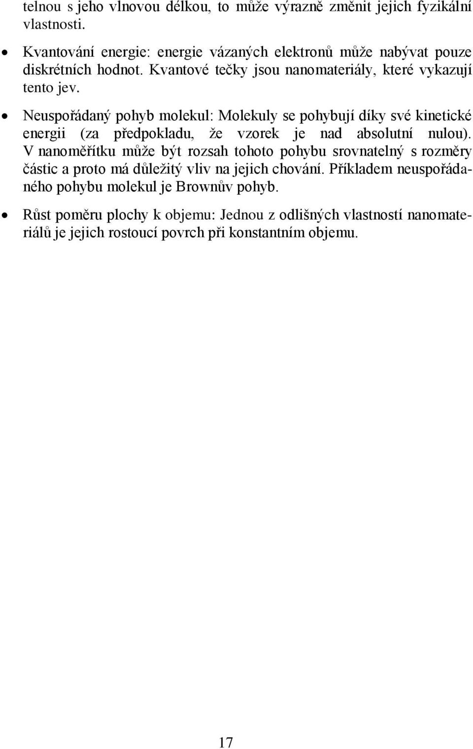 Neuspořádaný pohyb molekul: Molekuly se pohybují díky své kinetické energii (za předpokladu, že vzorek je nad absolutní nulou).