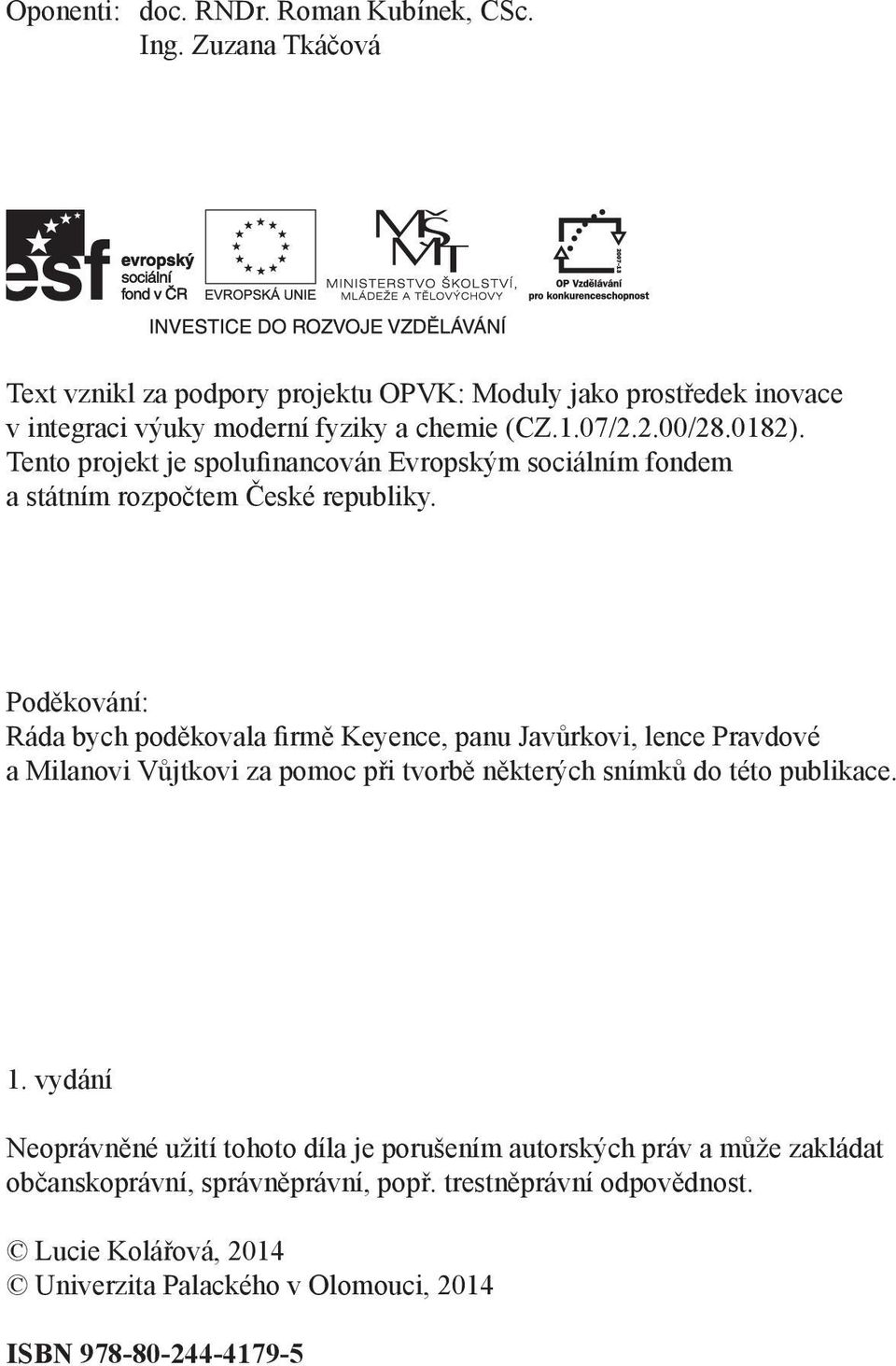 Tento projekt je spolufinancován Evropským sociálním fondem a státním rozpočtem České republiky.