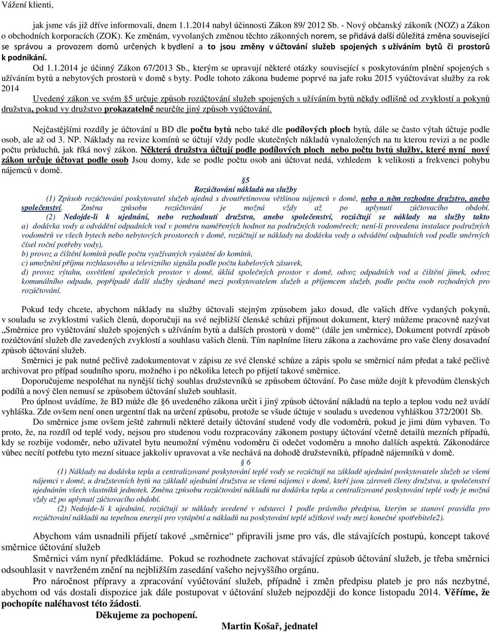 bytů či prostorů k podnikání. Od 1.1.2014 je účinný Zákon 67/2013 Sb.
