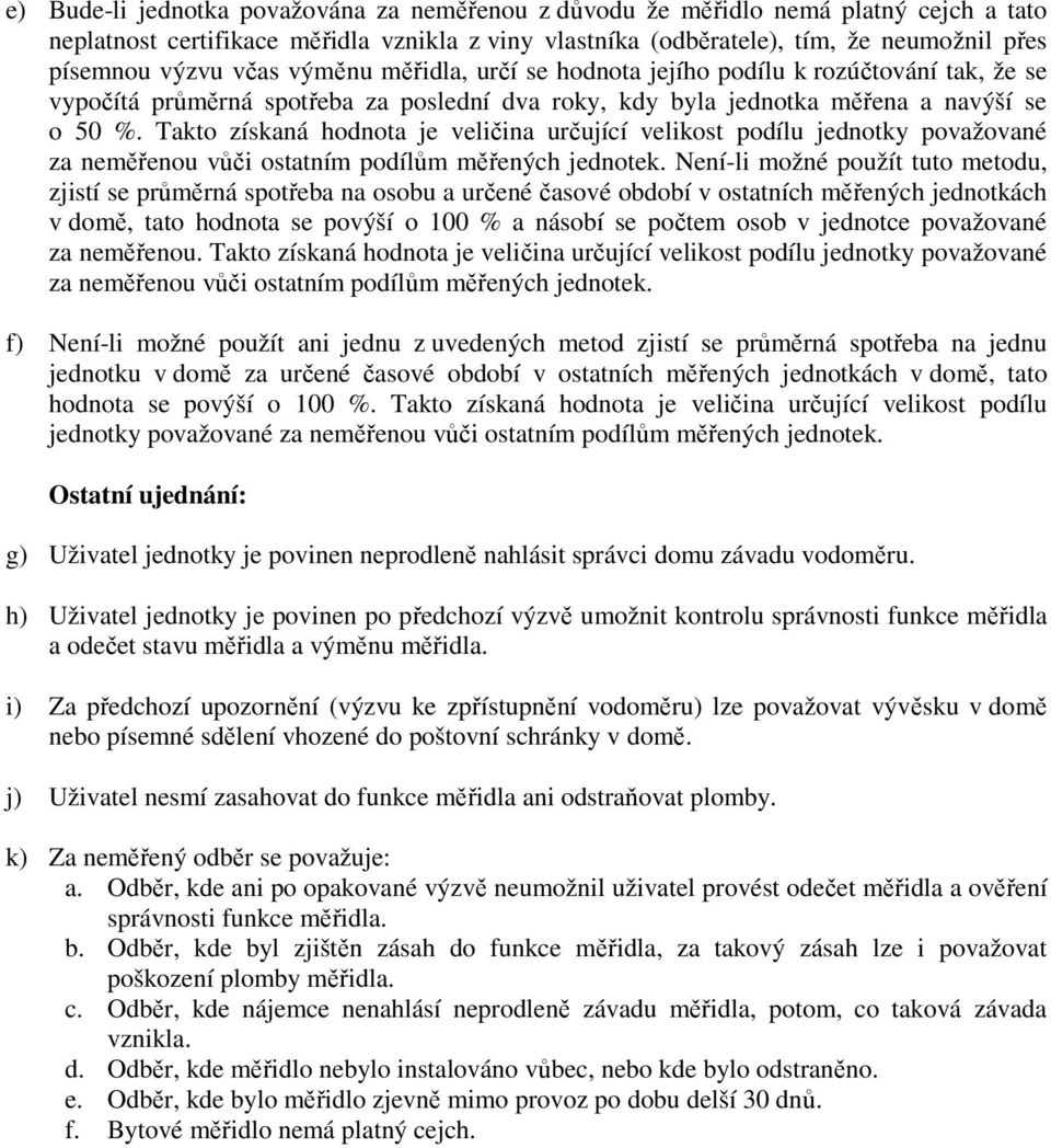 Takto získaná hodnota je veličina určující velikost podílu jednotky považované za neměřenou vůči ostatním podílům měřených jednotek.