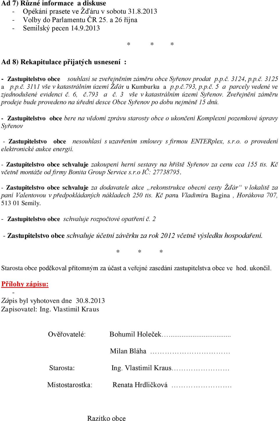 p.č.793, p.p.č. 5 a parcely vedené ve zjednodušené evidenci č. 6, č.793 a č. 3 vše v katastrálním území Syřenov.