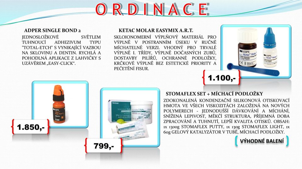 TŘÍDY, VÝPLNĚ DOČASNÝCH ZUBŮ, DOSTAVBY PILÍŘŮ, OCHRANNÉ PODLOŽKY, KRČKOVÉ VÝPLNĚ BEZ ESTETICKÉ PRIORITY A PEČETĚNÍ FISUR.