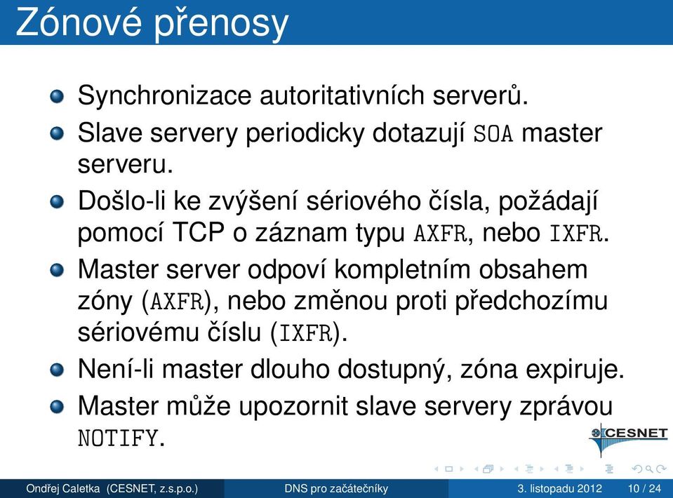 Master server odpoví kompletním obsahem zóny (AXFR), nebo změnou proti předchozímu sériovému číslu (IXFR).