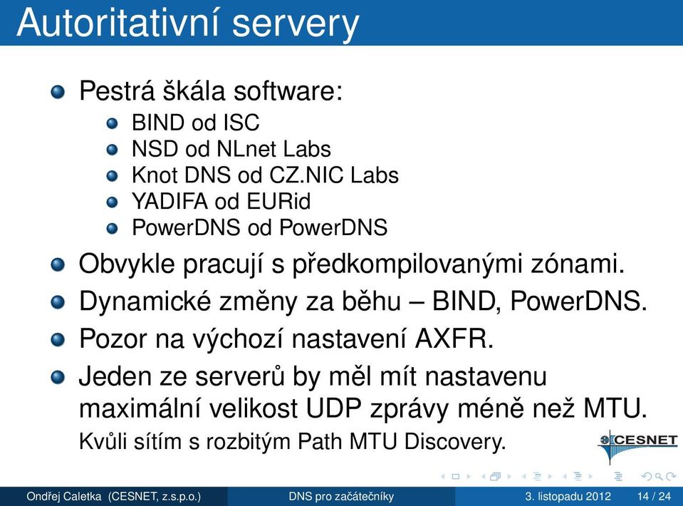 Dynamické změny za běhu BIND, PowerDNS. Pozor na výchozí nastavení AXFR.