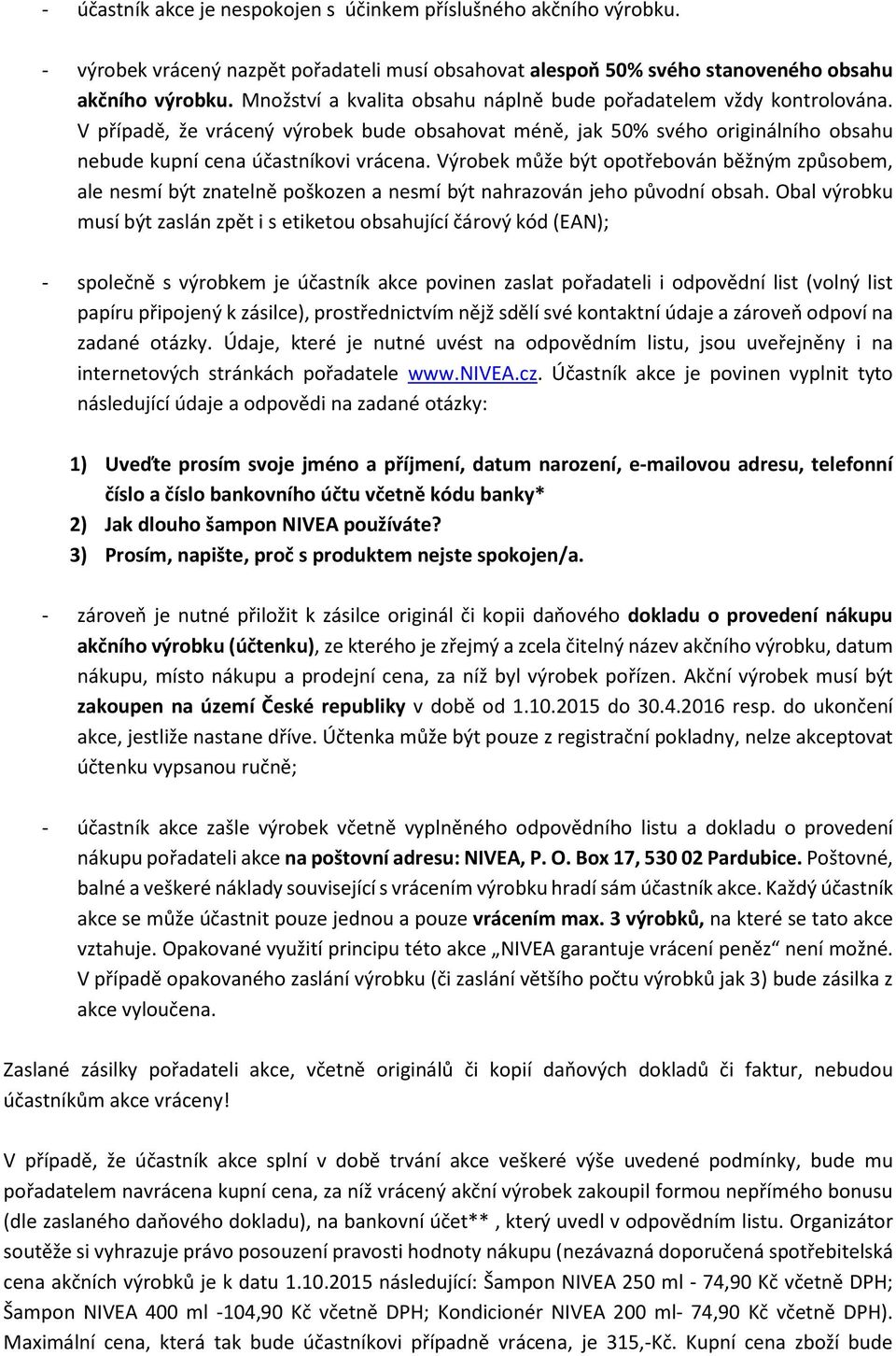 Výrobek může být opotřebován běžným způsobem, ale nesmí být znatelně poškozen a nesmí být nahrazován jeho původní obsah.