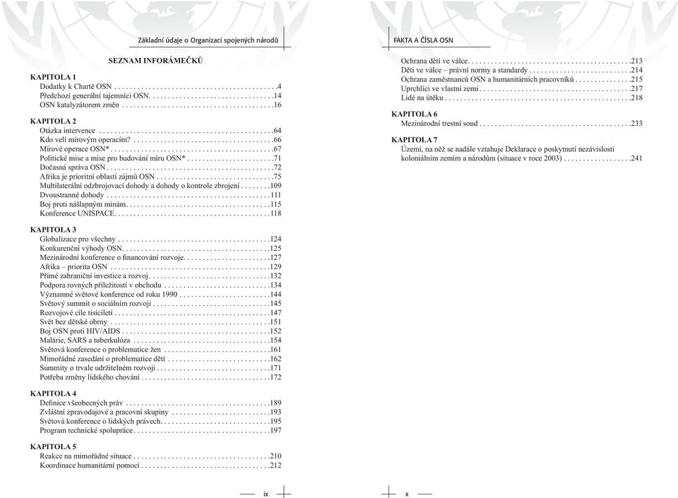 ..........................................67 Politické mise a mise pro budování míru OSN*.......................71 Dočasná správa OSN............................................72 Afrika je prioritní oblastí zájmů OSN.