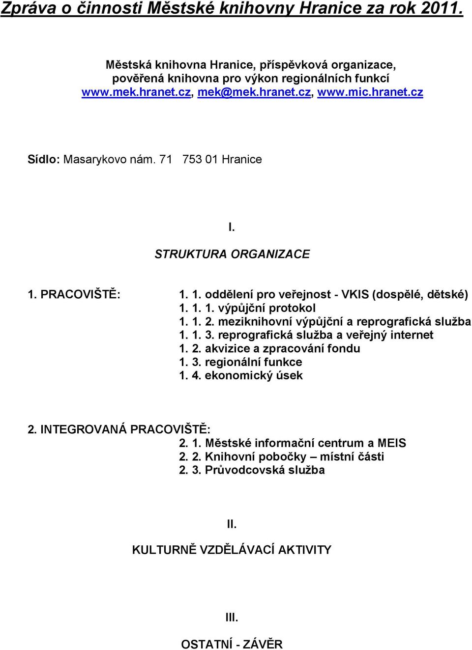 1. 2. meziknihovní výpůjční a reprografická služba 1. 1. 3. reprografická služba a veřejný internet 1. 2. akvizice a zpracování fondu 1. 3. regionální funkce 1. 4. ekonomický úsek 2.