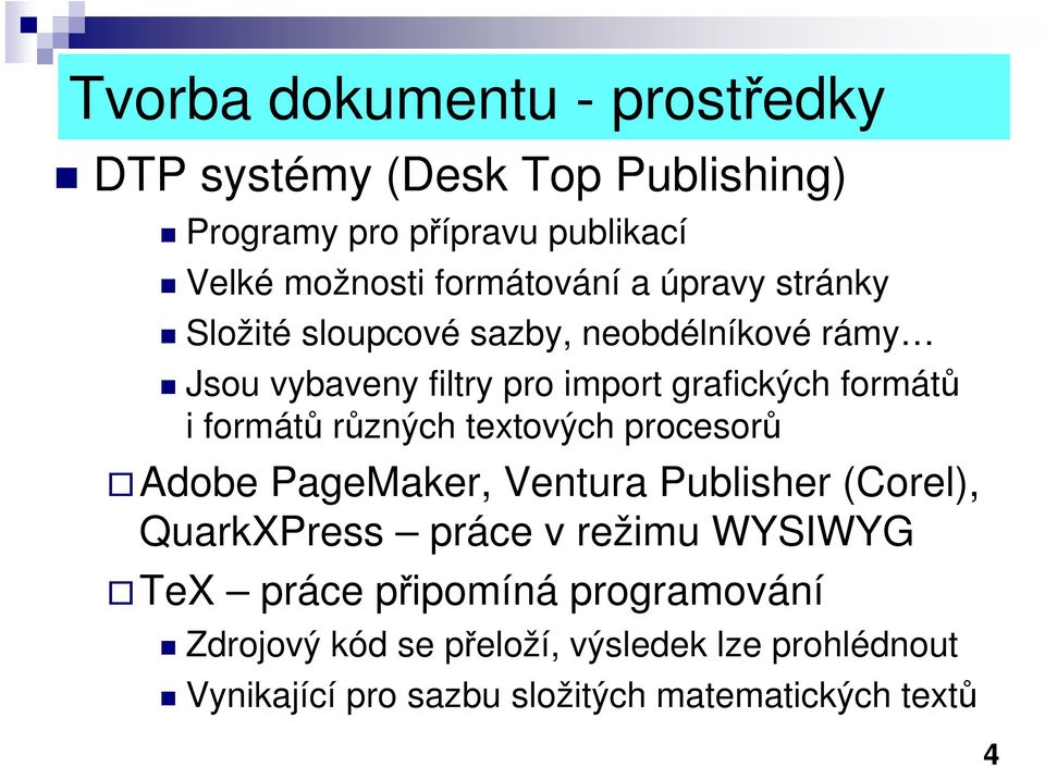 formátů i formátů různých textových procesorů Adobe PageMaker, Ventura Publisher (Corel), QuarkXPress práce v režimu