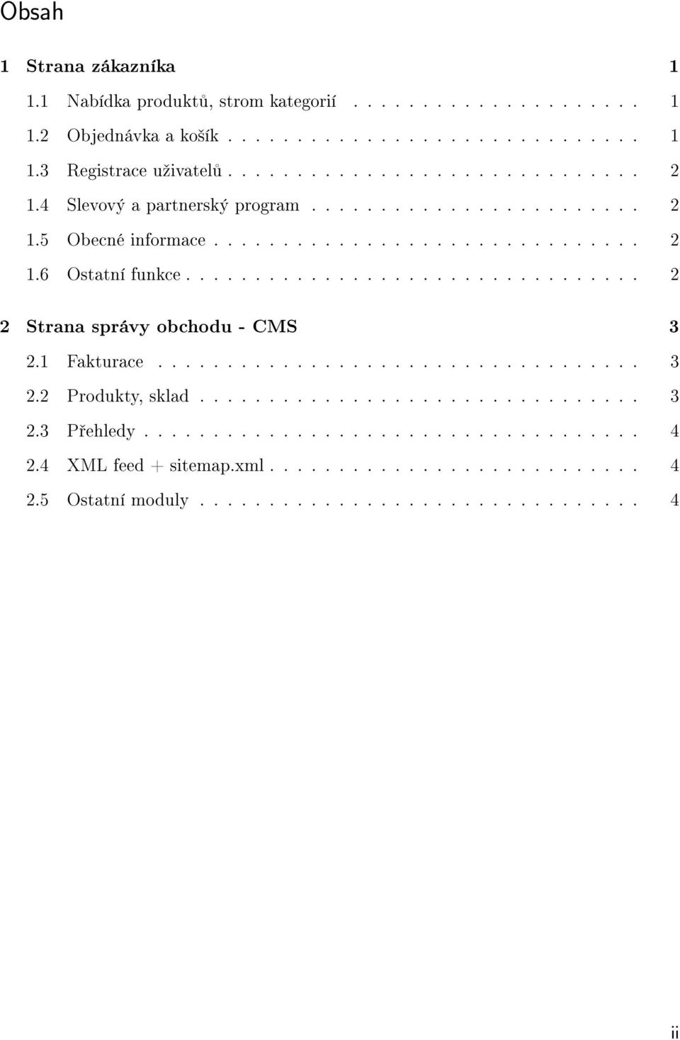 ................................ 2 2 Strana správy obchodu - CMS 3 2.1 Fakturace................................... 3 2.2 Produkty, sklad................................ 3 2.3 P ehledy.