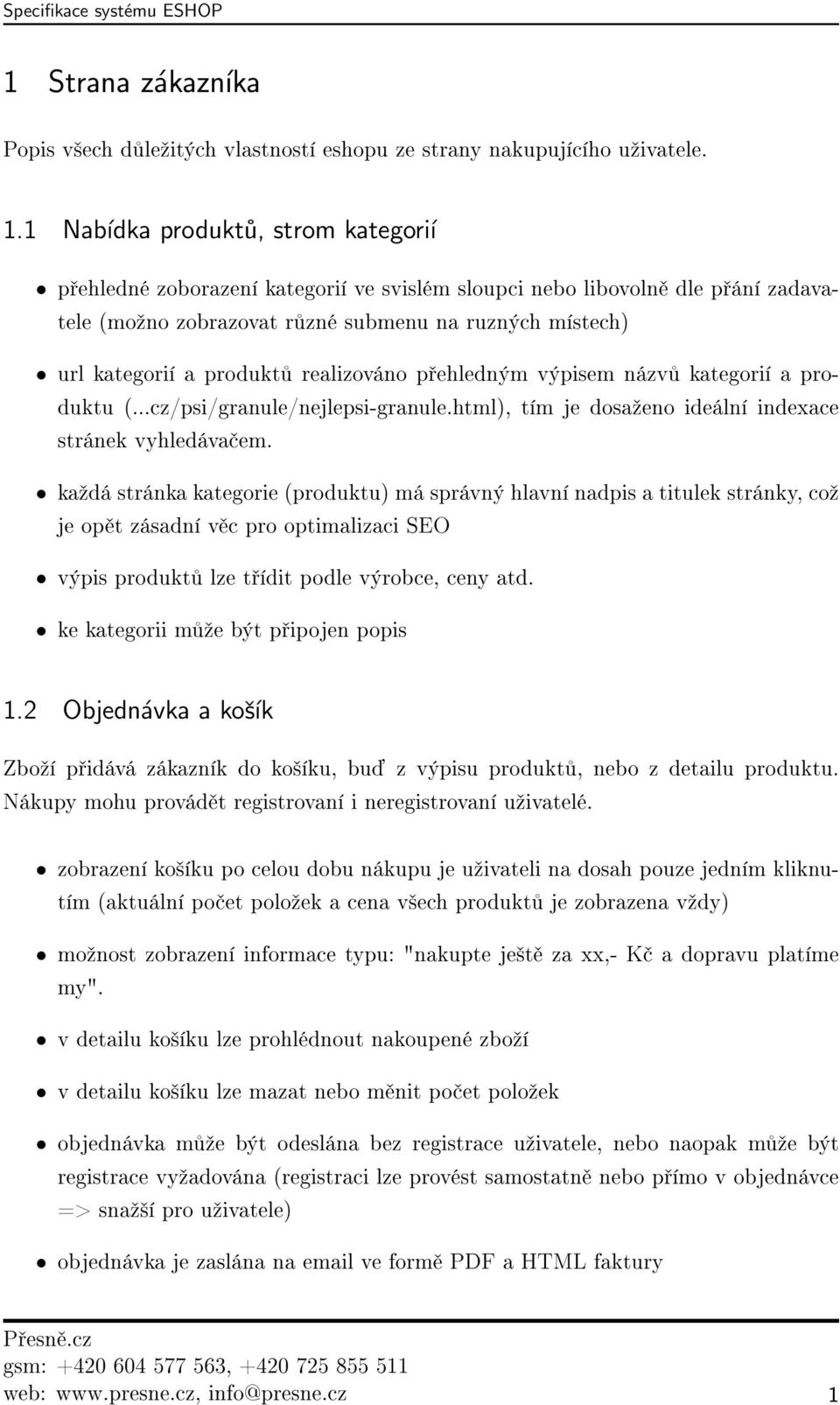 realizováno p ehledným výpisem názv kategorií a produktu (...cz/psi/granule/nejlepsi-granule.html), tím je dosaºeno ideální indexace stránek vyhledáva em.