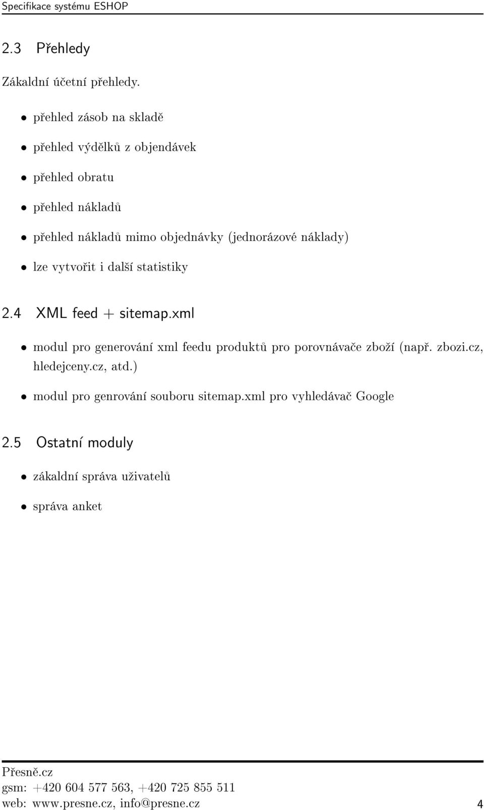 (jednorázové náklady) lze vytvo it i dal²í statistiky 2.4 XML feed + sitemap.