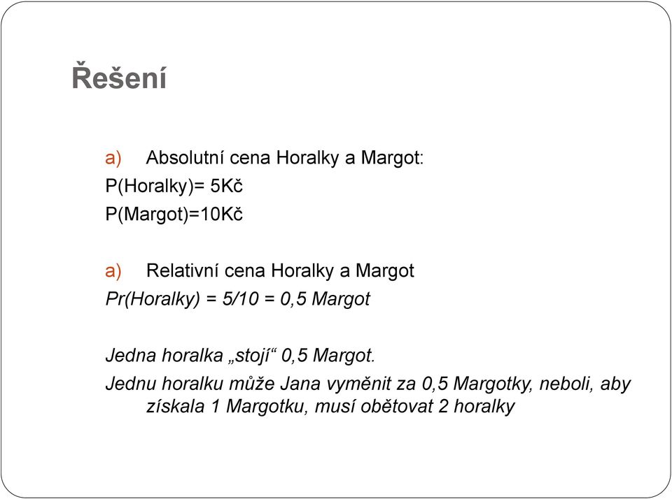 = 0,5 Margot Jedna horalka stojí 0,5 Margot.