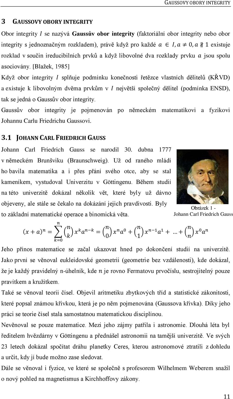 [Blažek, 1985] Když obor integrity splňuje podmínku konečnosti řetězce vlastních dělitelů (KŘVD) a existuje k libovolným dvěma prvkům v největší společný dělitel (podmínka ENSD), tak se jedná o