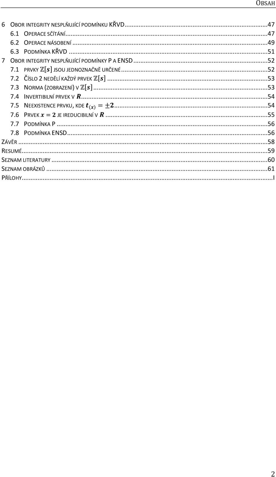 .. 53 7.3 NORMA (ZOBRAZENÍ) V... 53 7.4 INVERTIBILNÍ PRVEK V... 54 7.5 NEEXISTENCE PRVKU, KDE... 54 7.6 PRVEK JE IREDUCIBILNÍ V.