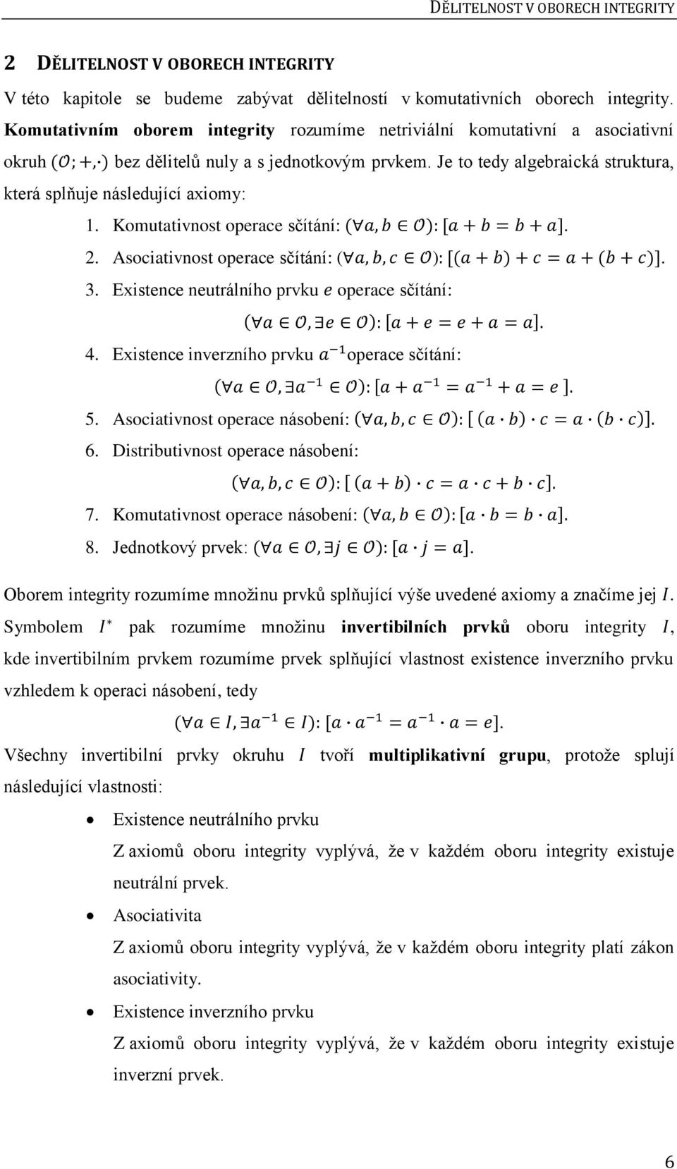 Komutativnost operace sčítání:. 2. Asociativnost operace sčítání: ( ). 3. Existence neutrálního prvku operace sčítání: 4. Existence inverzního prvku operace sčítání: 5.