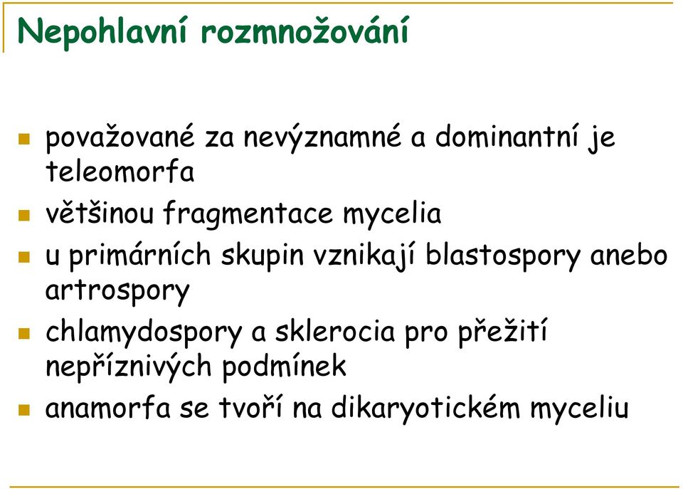 vznikají blastospory anebo artrospory chlamydospory a sklerocia