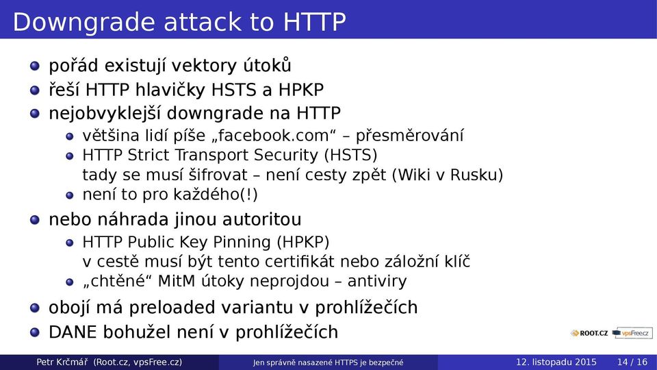 ) nebo náhrada jinou autoritou HTTP Public Key Pinning (HPKP) v cestě musí být tento certifikát nebo záložní klíč chtěné MitM útoky neprojdou