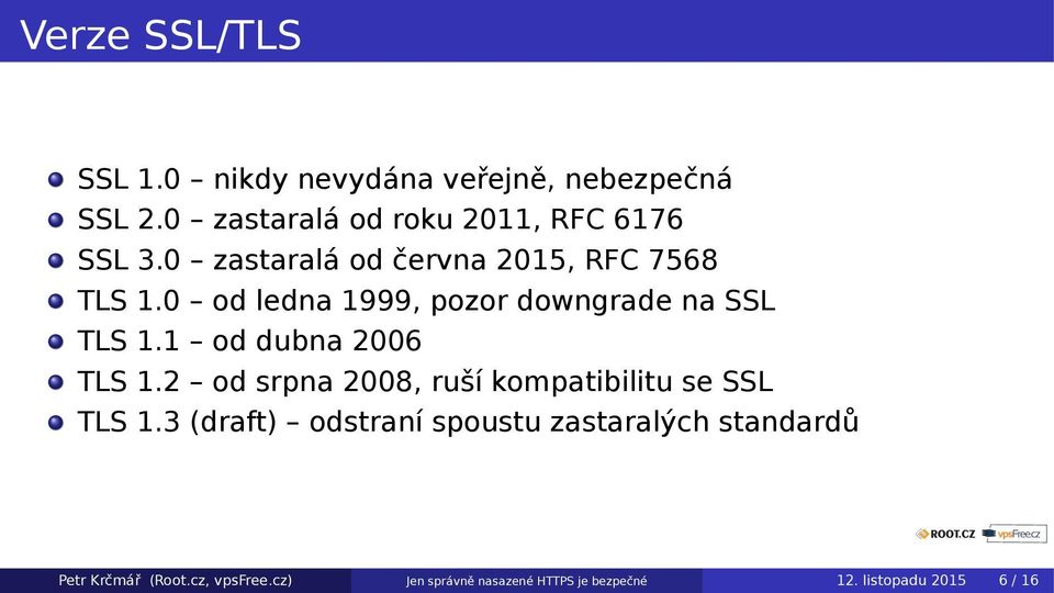 0 od ledna 1999, pozor downgrade na SSL TLS 1.1 od dubna 2006 TLS 1.