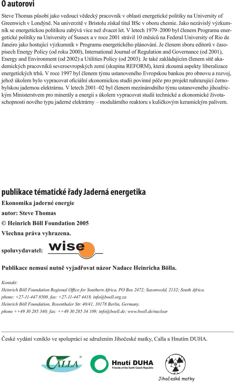 V letech 1979 2000 byl členem Programu energetické politiky na University of Sussex a v roce 2001 strávil 10 měsíců na Federal University of Rio de Janeiro jako hostující výzkumník v Programu
