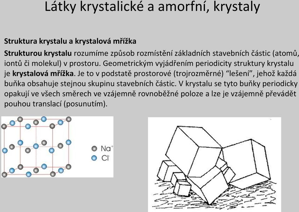 Geometrickým vyjádřením periodicity struktury krystalu je krystalová mřížka.