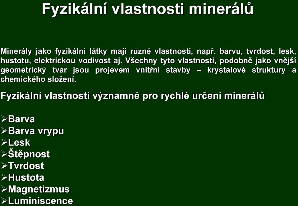 Všechny tyto vlastnosti, podobně jako vnější geometrický tvar jsou projevem vnitřní stavby krystalové