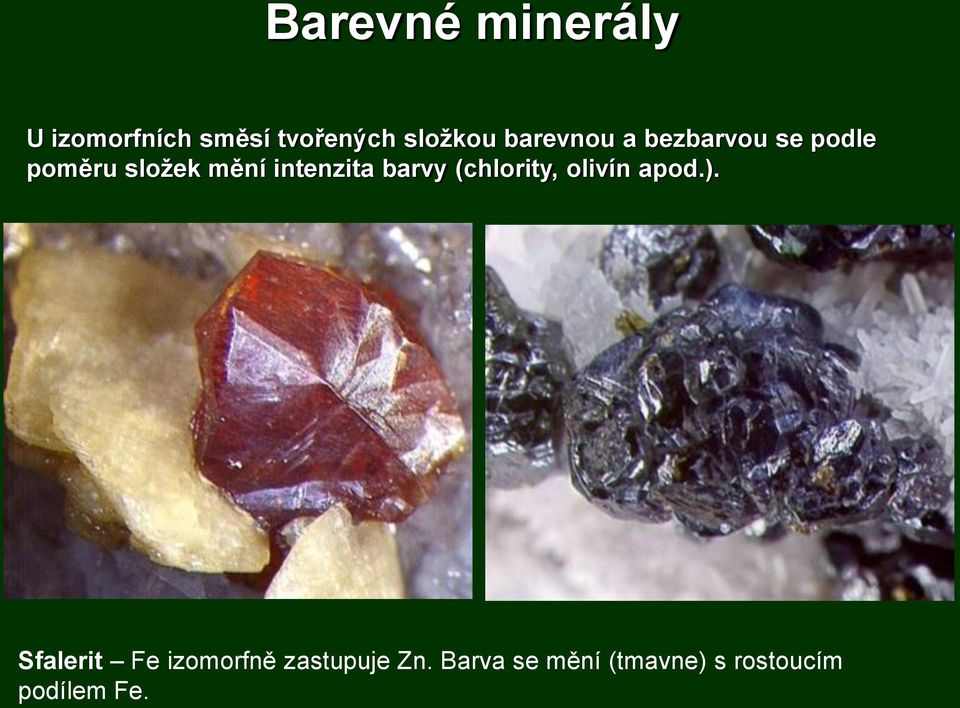 intenzita barvy (chlority, olivín apod.).