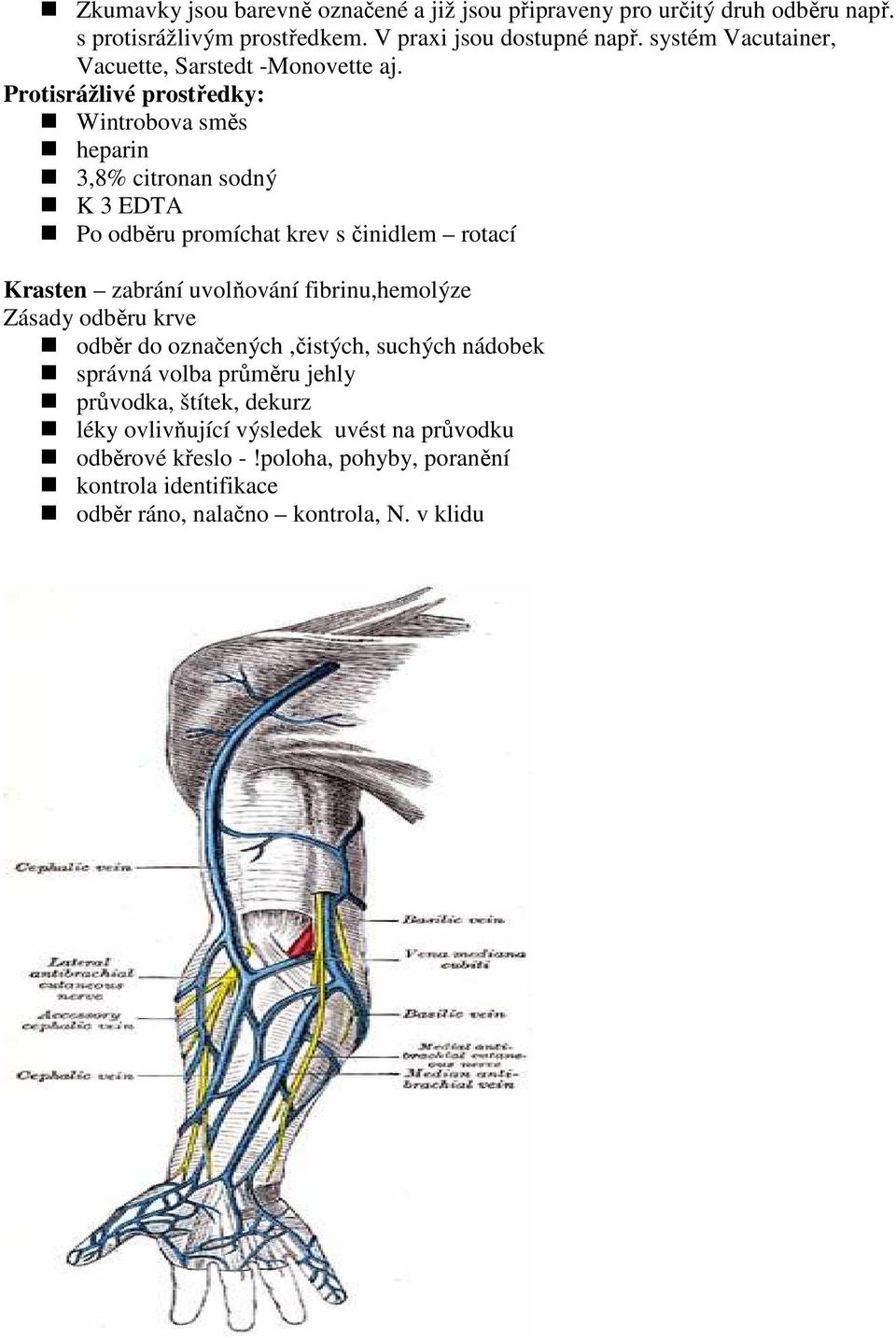 Protisrážlivé prostředky: Wintrobova směs heparin 3,8% citronan sodný K 3 EDTA Po odběru promíchat krev s činidlem rotací Krasten zabrání uvolňování