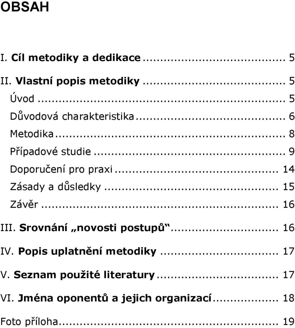 .. 14 Zásady a důsledky... 15 Závěr... 16 III. Srovnání novosti postupů... 16 IV.