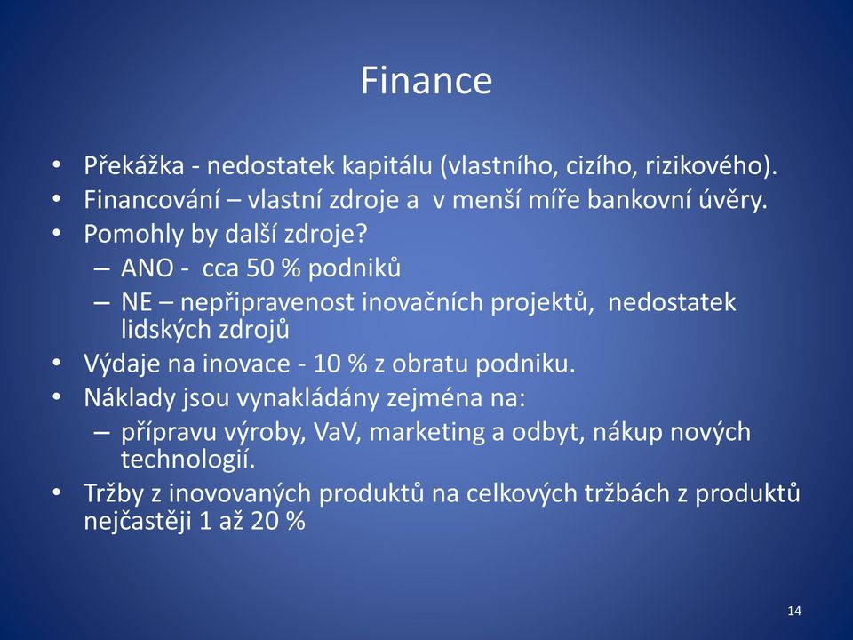 ANO - cca 50 % podniků NE nepřipravenost inovačních projektů, nedostatek lidských zdrojů Výdaje na inovace - 10 % z